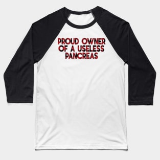 Proud Owner Of A Useless Pancreas Diabetes Baseball T-Shirt